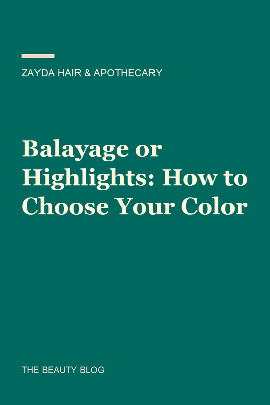 Balayage or Highlights: How to Choose Your Color | Zayda Hair & Apothecary